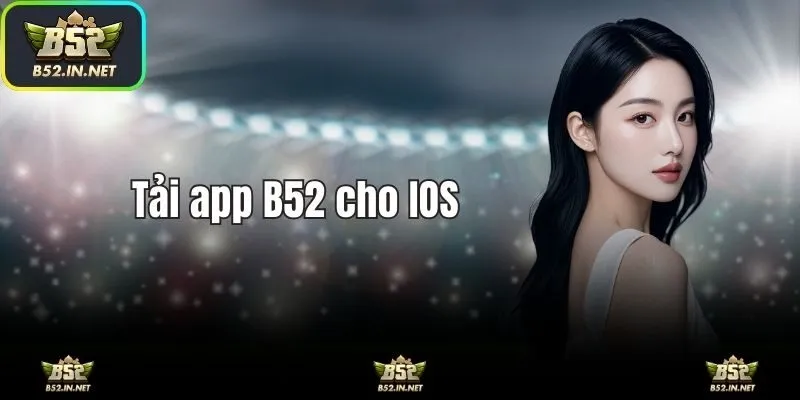 Hướng dẫn các bước tải app B52 cho điện thoại IOS